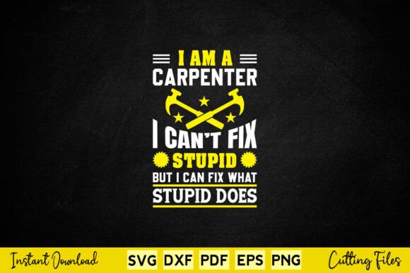 I Am a Carpenter I Can t Fix Stupid Svg: A Designer’s Review
